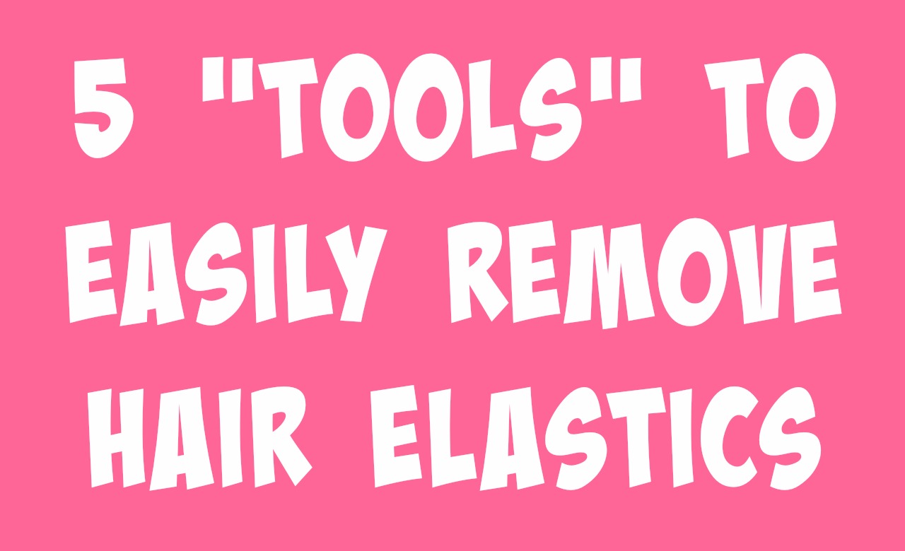 5 Tools to Easily Remove Hair Elastics