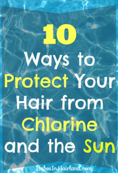 10 Ways to Protect Your Hair from Chlorine & Sun from BabesInHairland.com