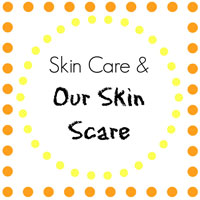 Skin Care & Our Skin Scare